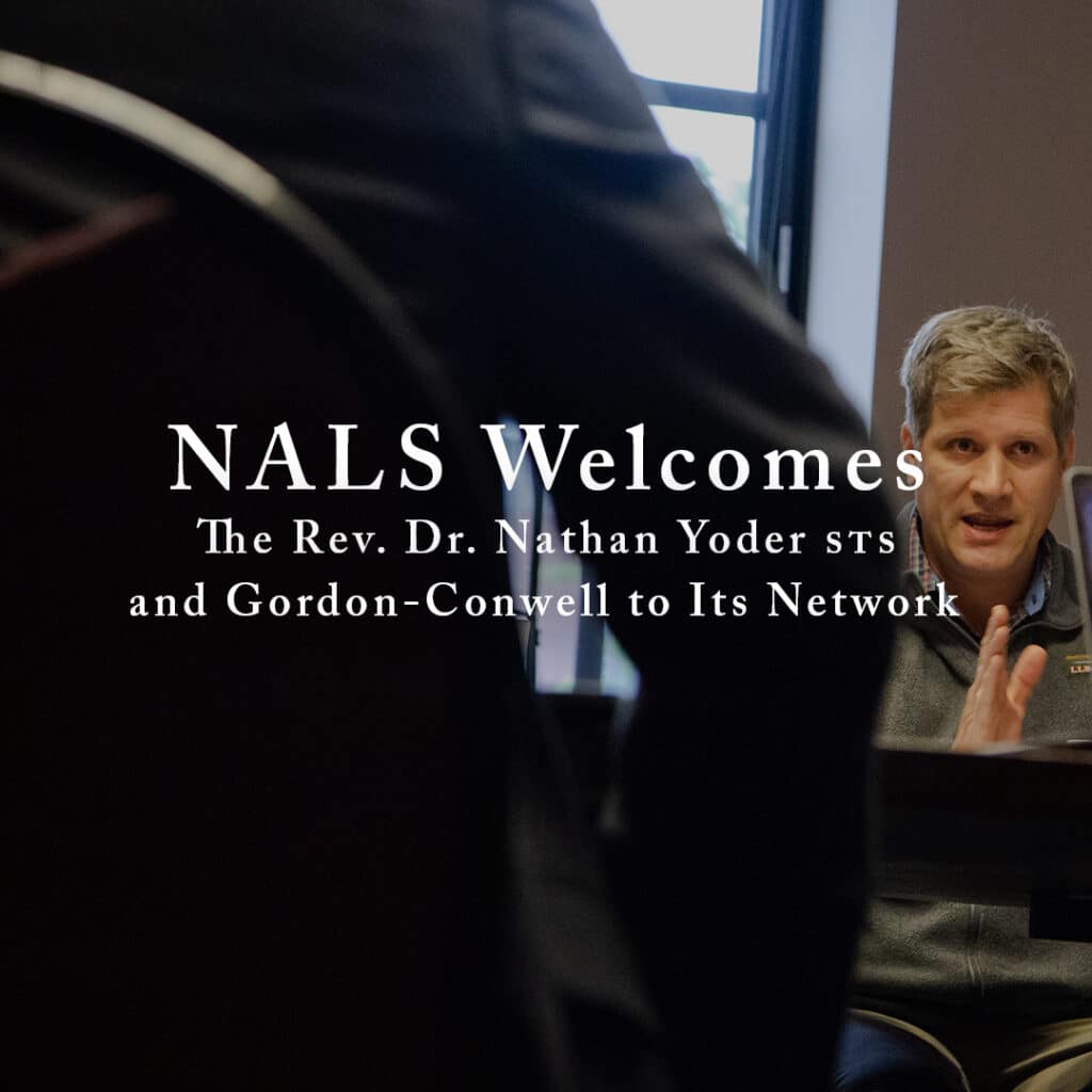 NALS Welcomes The Rev. Dr. Nathan Yoder and Gordon-Conwell to Its Network